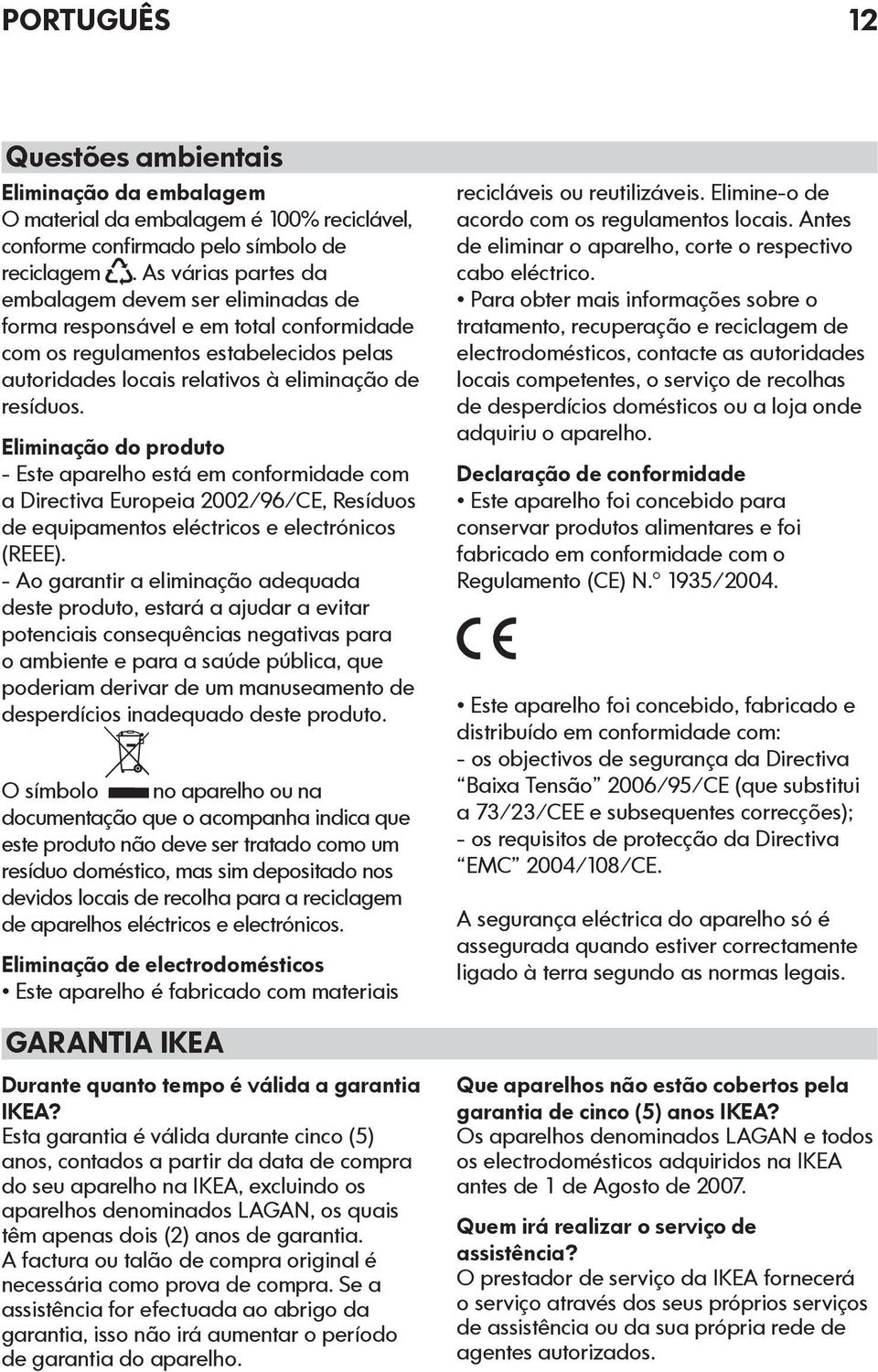 Eliminação do produto - Este aparelho está em conformidade com a Directiva Europeia 2002/96/CE, Resíduos de equipamentos eléctricos e electrónicos (REEE).