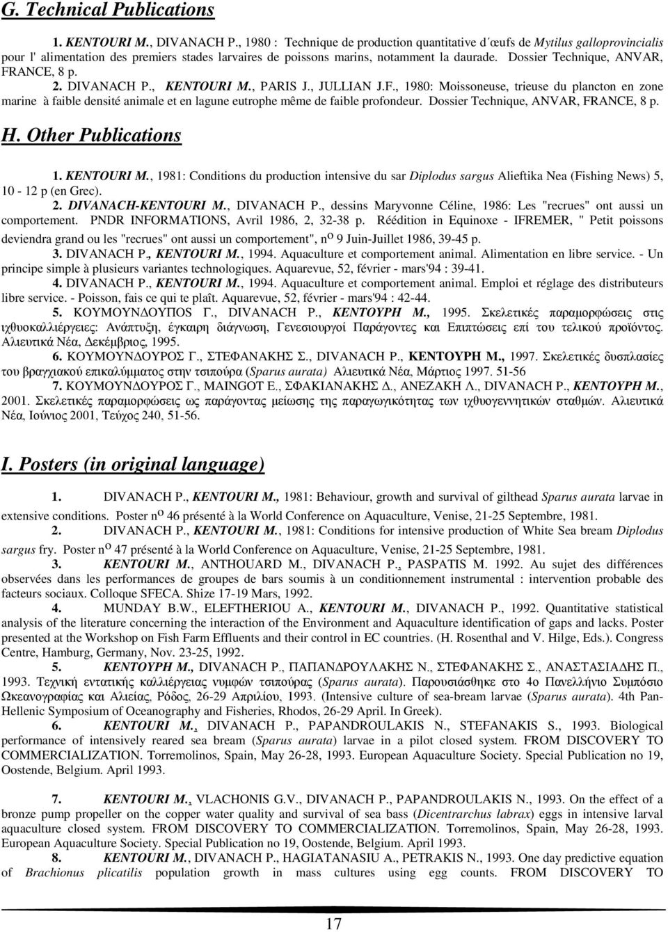 Dossier Technique, ANVAR, FRANCE, 8 p. 2. DIVANACH P., KENTOURI M., PARIS J., JULLIAN J.F., 1980: Moissoneuse, trieuse du plancton en zone marine à faible densité animale et en lagune eutrophe même de faible profondeur.
