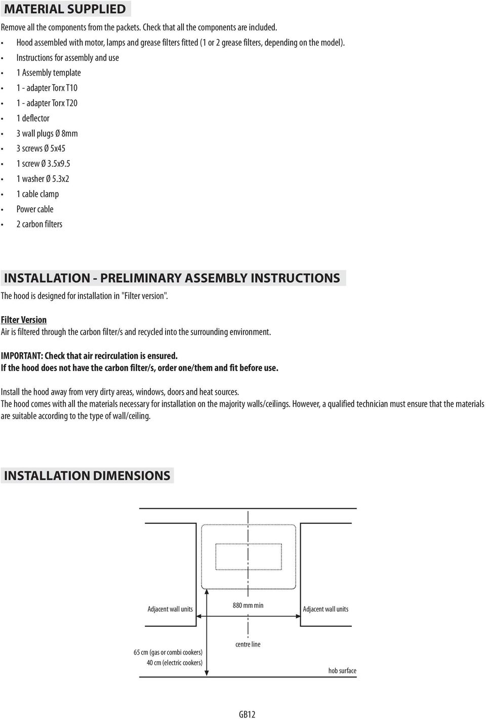 Instructions for assembly and use 1 Assembly template 1 - adapter Torx T10 1 - adapter Torx T20 1 deflector 3 wall plugs Ø 8mm 3 screws Ø 5x45 1 screw Ø 3.5x9.5 1 washer Ø 5.