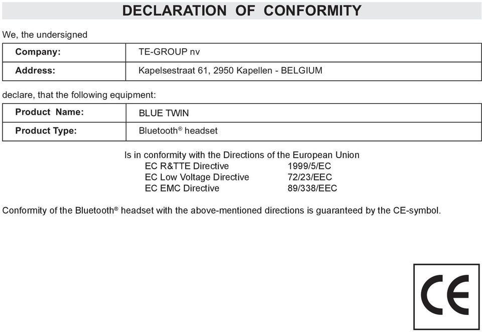 conformity with the Directions of the European Union EC R&TTE Directive 1999/5/EC EC Low Voltage Directive 72/23/EEC