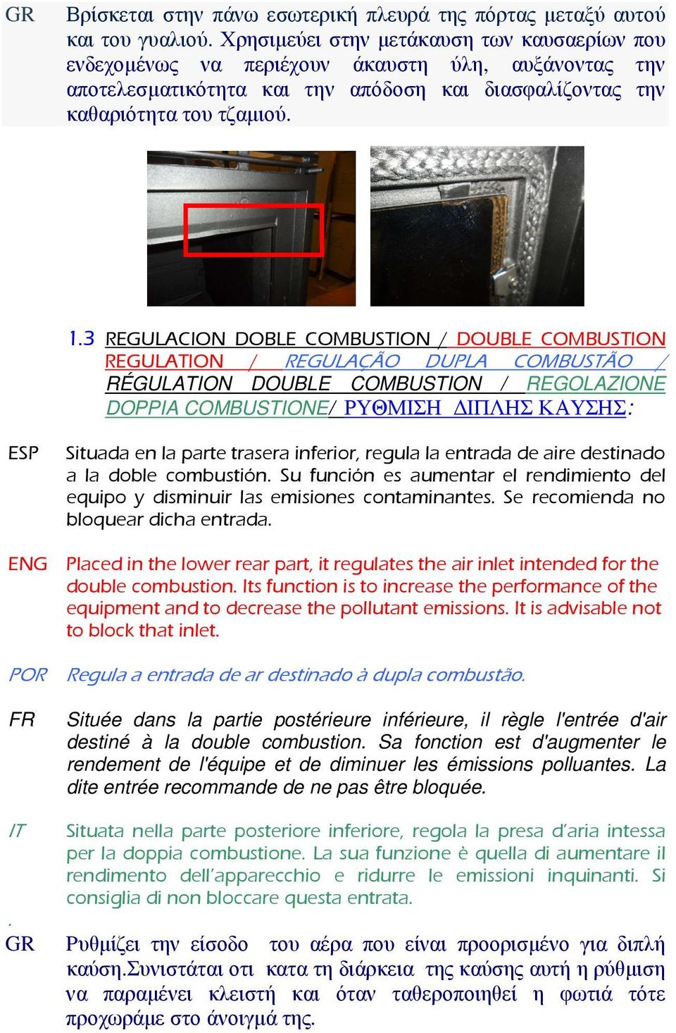 3 REGULACION DOBLE COMBUSTION / DOUBLE COMBUSTION REGULATION / REGULAÇÃO DUPLA COMBUSTÃO / RÉGULATION DOUBLE COMBUSTION / REGOLAZIONE DOPPIA COMBUSTIONE/ ΡΥΘΜΙΣΗ ΙΠΛΗΣ ΚΑΥΣΗΣ: ESP Situada en la parte