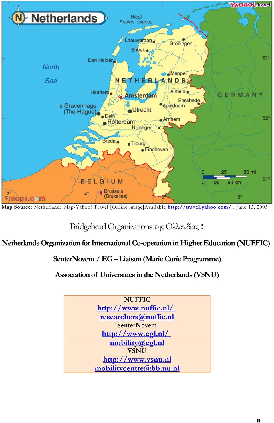 Higher Education (NUFFIC) SenterNovem / EG Liaison (Marie Curie Programme) Association of Universities in the
