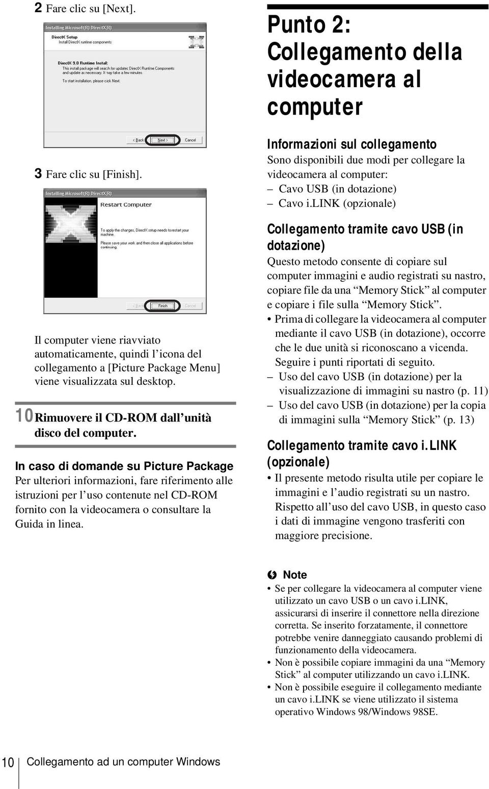 In caso di domande su Picture Package Per ulteriori informazioni, fare riferimento alle istruzioni per l uso contenute nel CD-ROM fornito con la videocamera o consultare la Guida in linea.