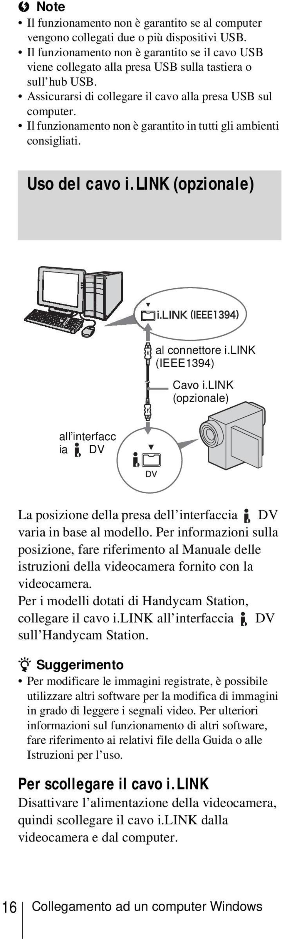 Il funzionamento non è garantito in tutti gli ambienti consigliati. Uso del cavo i.link (opzionale) al connettore i.link (IEEE1394) Cavo i.