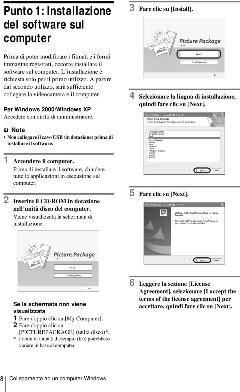 Per Windows 2000/Windows XP Accedere con diritti di amministratore. 3 Fare clic su [Install]. 4 Selezionare la lingua di installazione, quindi fare clic su [Next].
