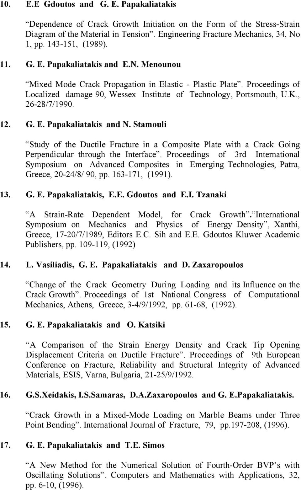 K., 26-28/7/1990. 12. G. E. Papakaliatakis and N. Stamouli Study of the Ductile Fracture in a Composite Plate with a Crack Going Perpendicular through the Interface.