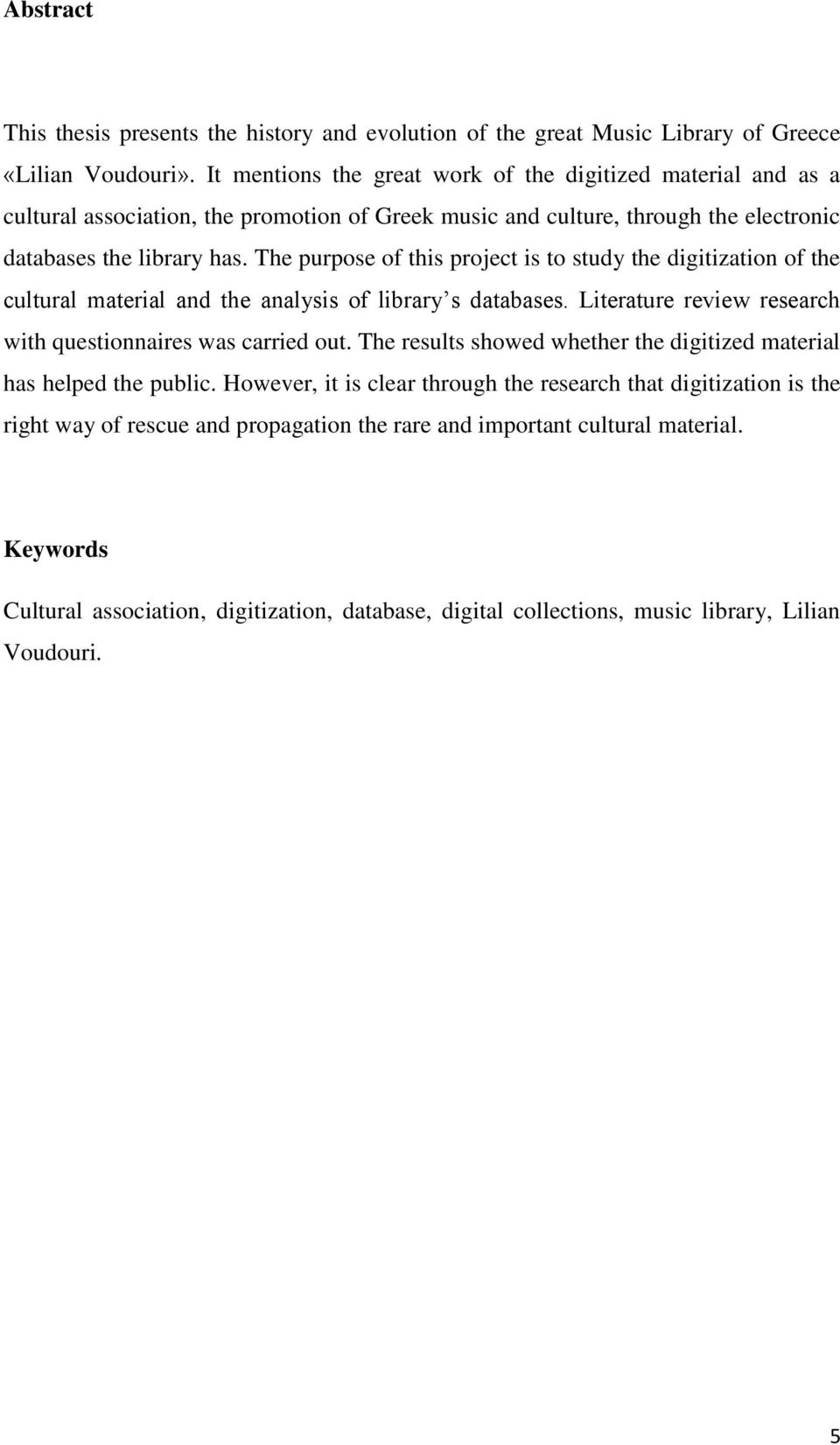 The purpose of this project is to study the digitization of the cultural material and the analysis of library s databases. Literature review research with questionnaires was carried out.