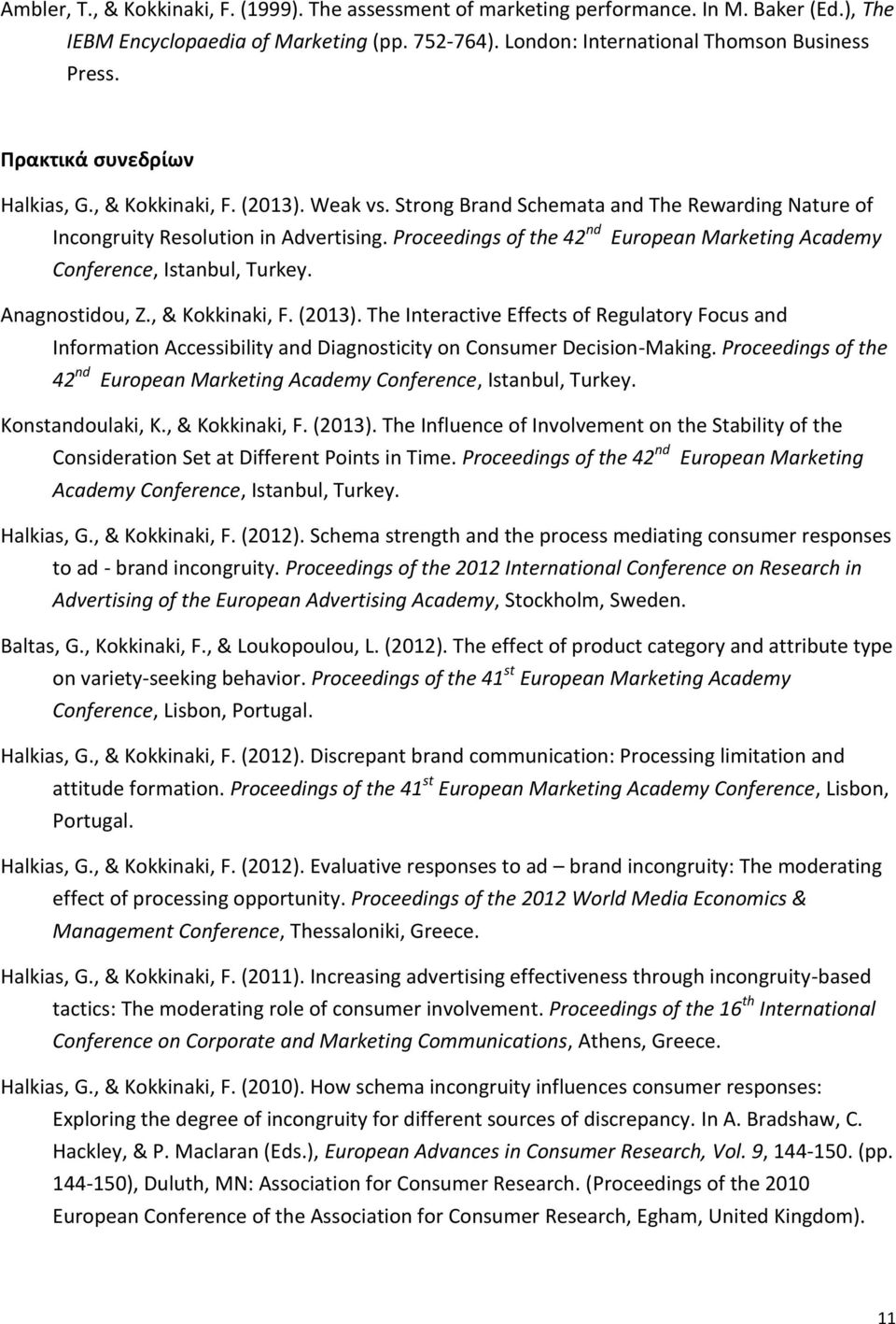 Proceedings of the 42 nd European Marketing Academy Conference, Istanbul, Turkey. Anagnostidou, Z., & Kokkinaki, F. (2013).