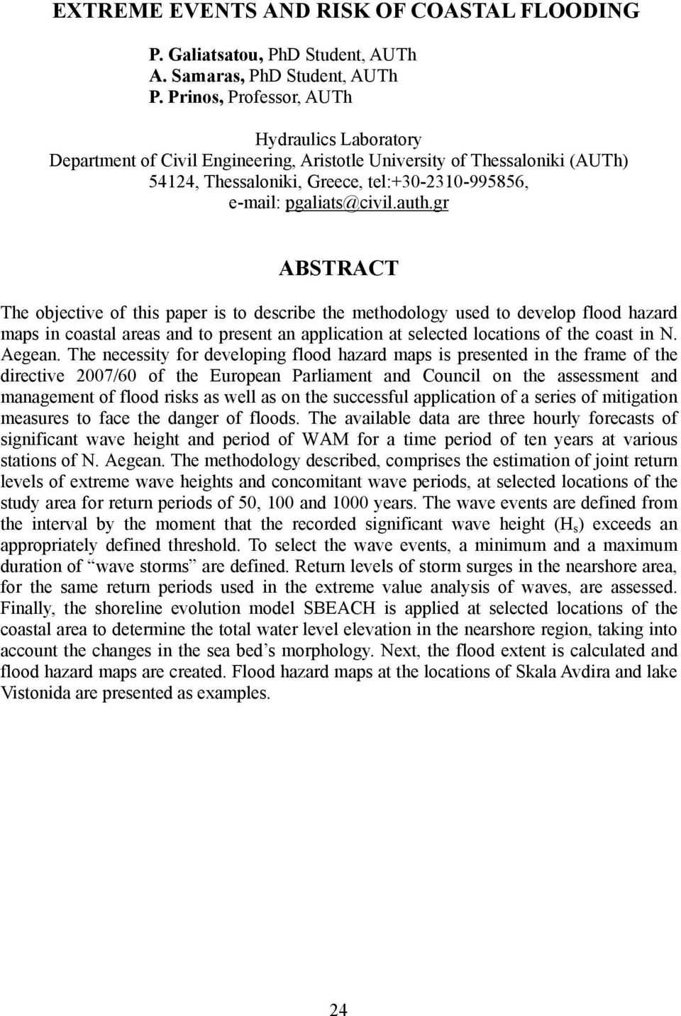 auth.gr ABSTRACT The objective of this paper is to describe the methodology used to develop flood hazard maps in coastal areas and to present an application at selected locations of the coast in N.