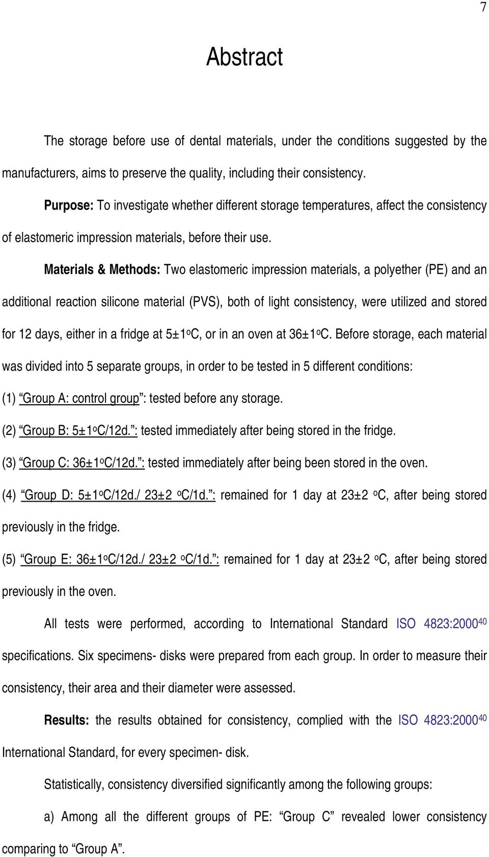 Materials & Methods: Two elastomeric impression materials, a polyether (PE) and an additional reaction silicone material (PVS), both of light consistency, were utilized and stored for 12 days, either