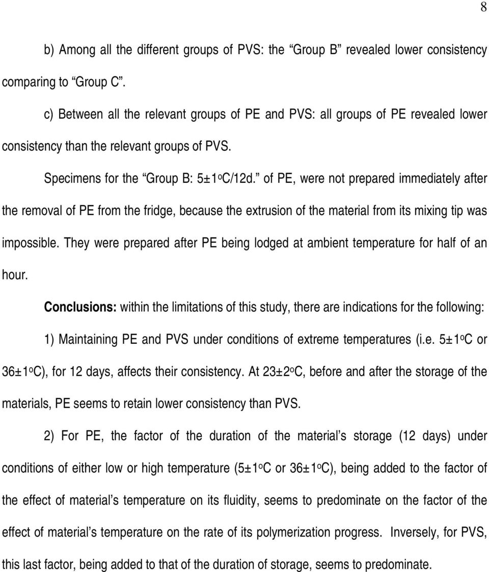 of PE, were not prepared immediately after the removal of PE from the fridge, because the extrusion of the material from its mixing tip was impossible.