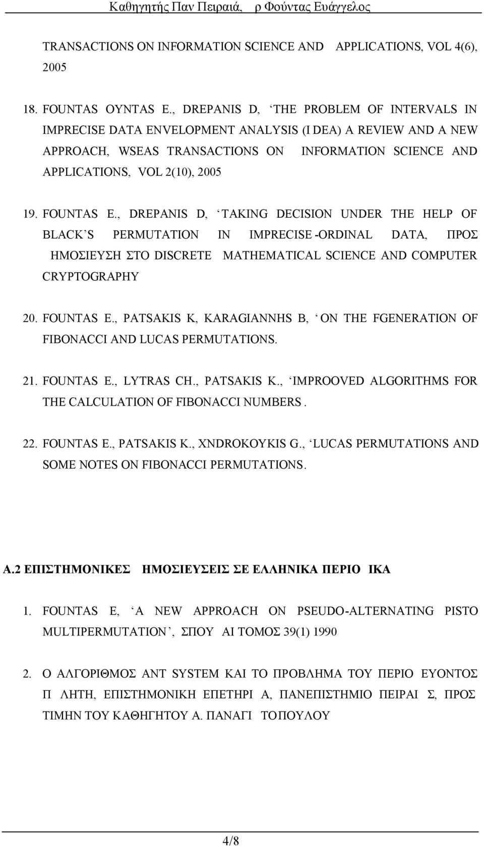 FOUNTAS Ε., DREPANIS D, TAKING DECISION UNDER THE HELP OF BLACK S PERMUTATION IN IMPRECISE -ORDINAL DATA, ΠΡΟΣ ΔΗΜΟΣΙΕΥΣΗ ΣΤΟ DISCRETE MATHEMATICAL SCIENCE AND COMPUTER CRYPTOGRAPHY 20. FOUNTAS Ε.