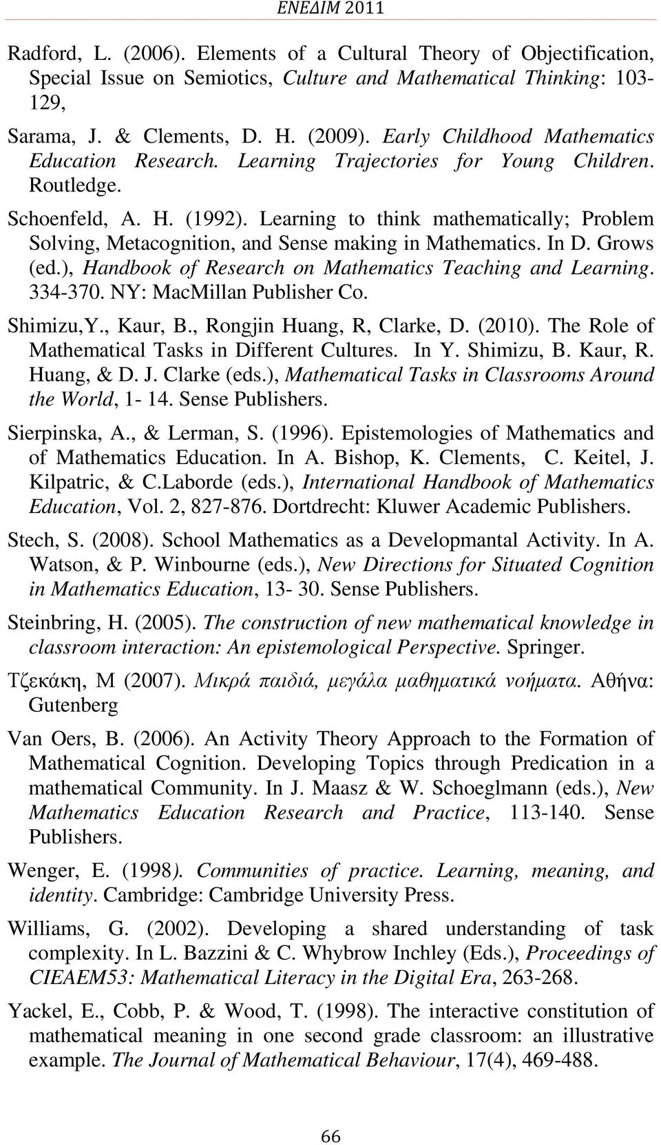 Learning to think mathematically; Problem Solving, Metacognition, and Sense making in Mathematics. In D. Grows (ed.), Handbook of Research on Mathematics Teaching and Learning. 334-370.