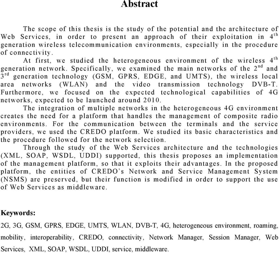 Specifically, we examined the main networks of the 2 nd and 3 rd generation technology (GSM, GPRS, EDGE, and UMTS), the wireless local area networks (WLAN) and the video transmission technology DVB-T.