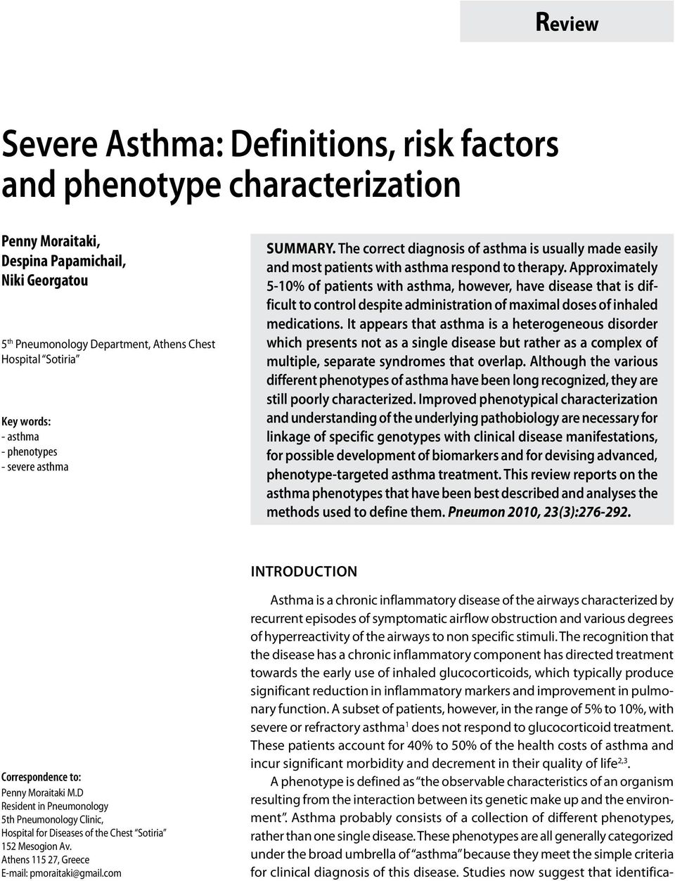 Approximately 5-10% of patients with asthma, however, have disease that is difficult to control despite administration of maximal doses of inhaled medications.