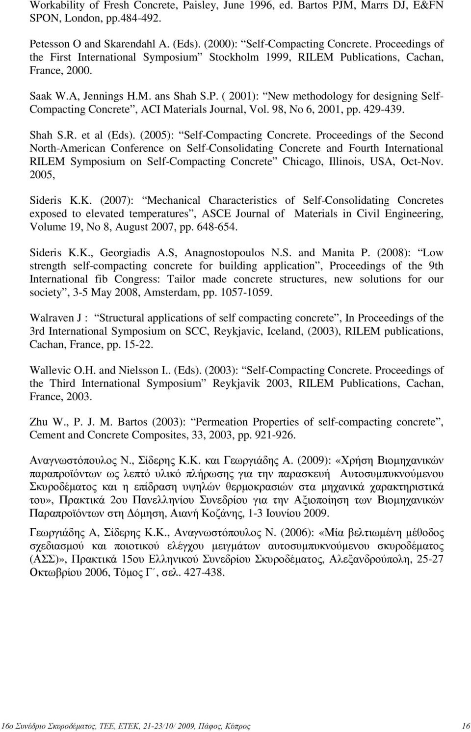98, No 6, 2001, pp. 429-439. Shah S.R. et al (Eds). (2005): Self-Compacting Concrete.