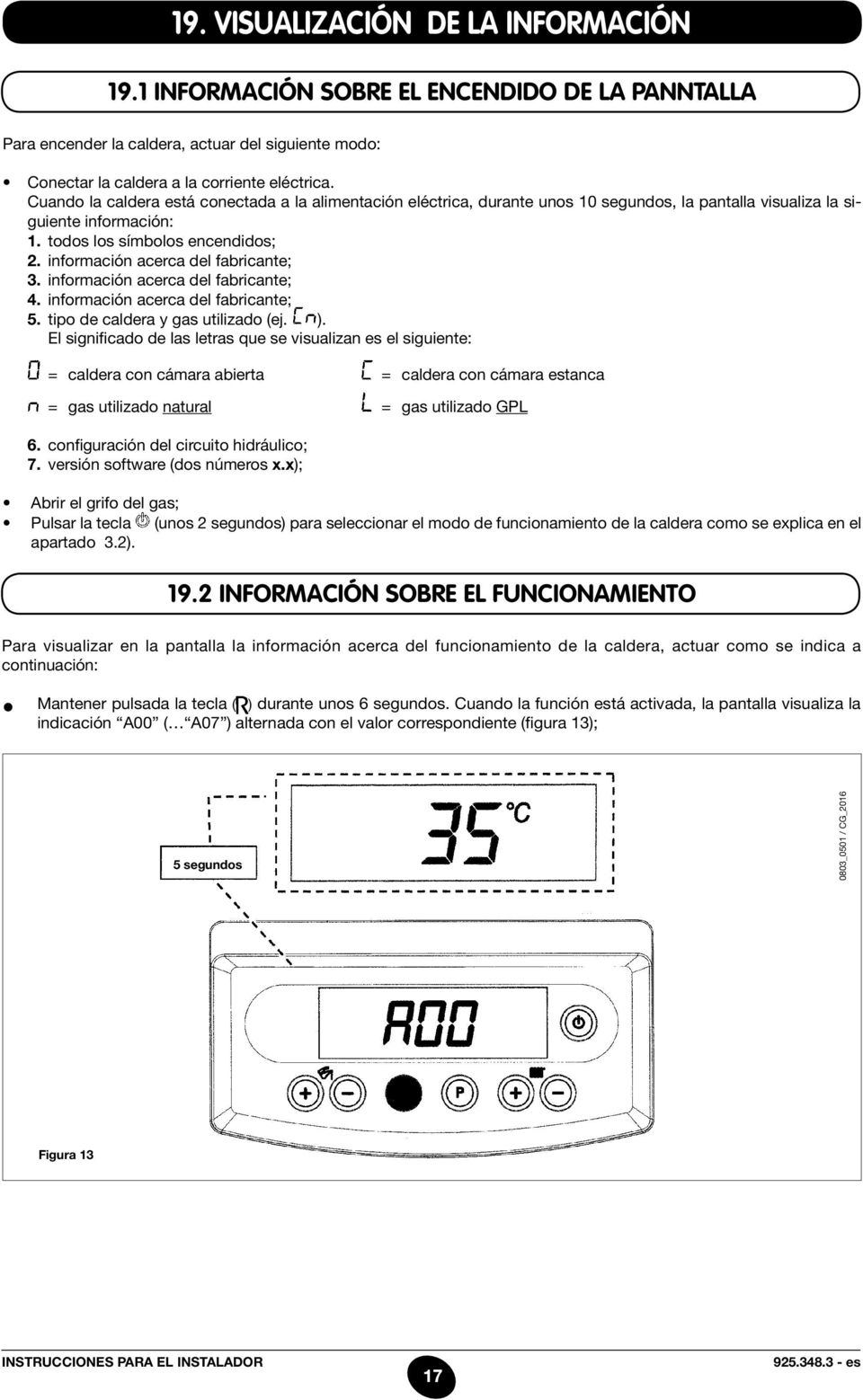 pantalla visualiza la siguiente información: 1. todos los símbolos encendidos; 2. información acerca del fabricante; 3. información acerca del fabricante; 4. información acerca del fabricante; 5.