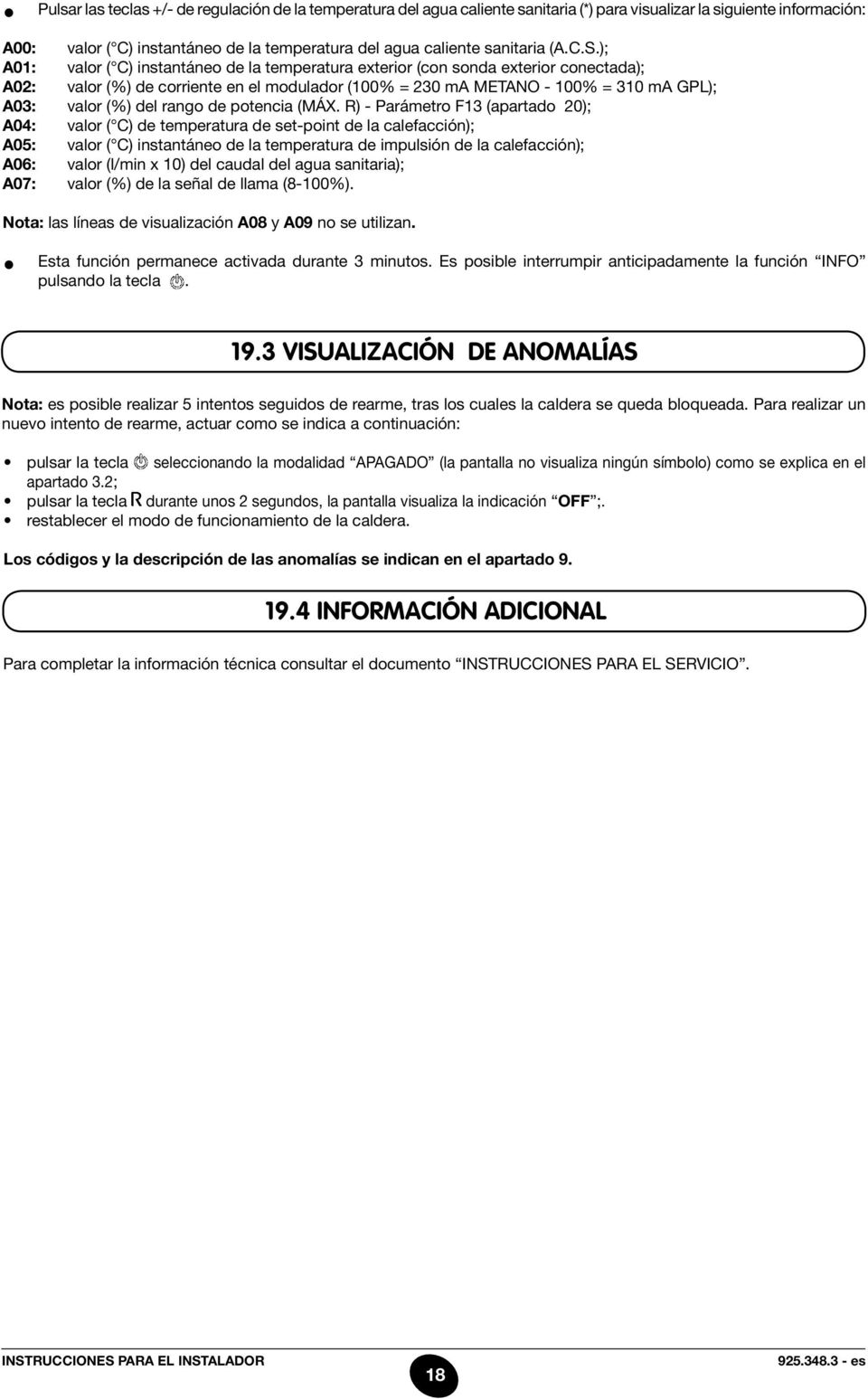 ); A01: valor ( C) instantáneo de la temperatura exterior (con sonda exterior conectada); A02: valor (%) de corriente en el modulador (100% = 230 ma METANO - 100% = 310 ma GPL); A03: valor (%) del