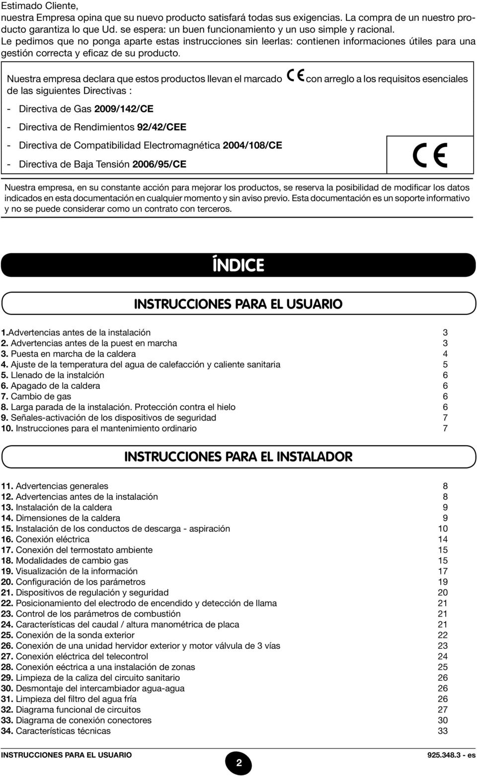 Le pedimos que no ponga aparte estas instrucciones sin leerlas: contienen informaciones útiles para una gestión correcta y eficaz de su producto.