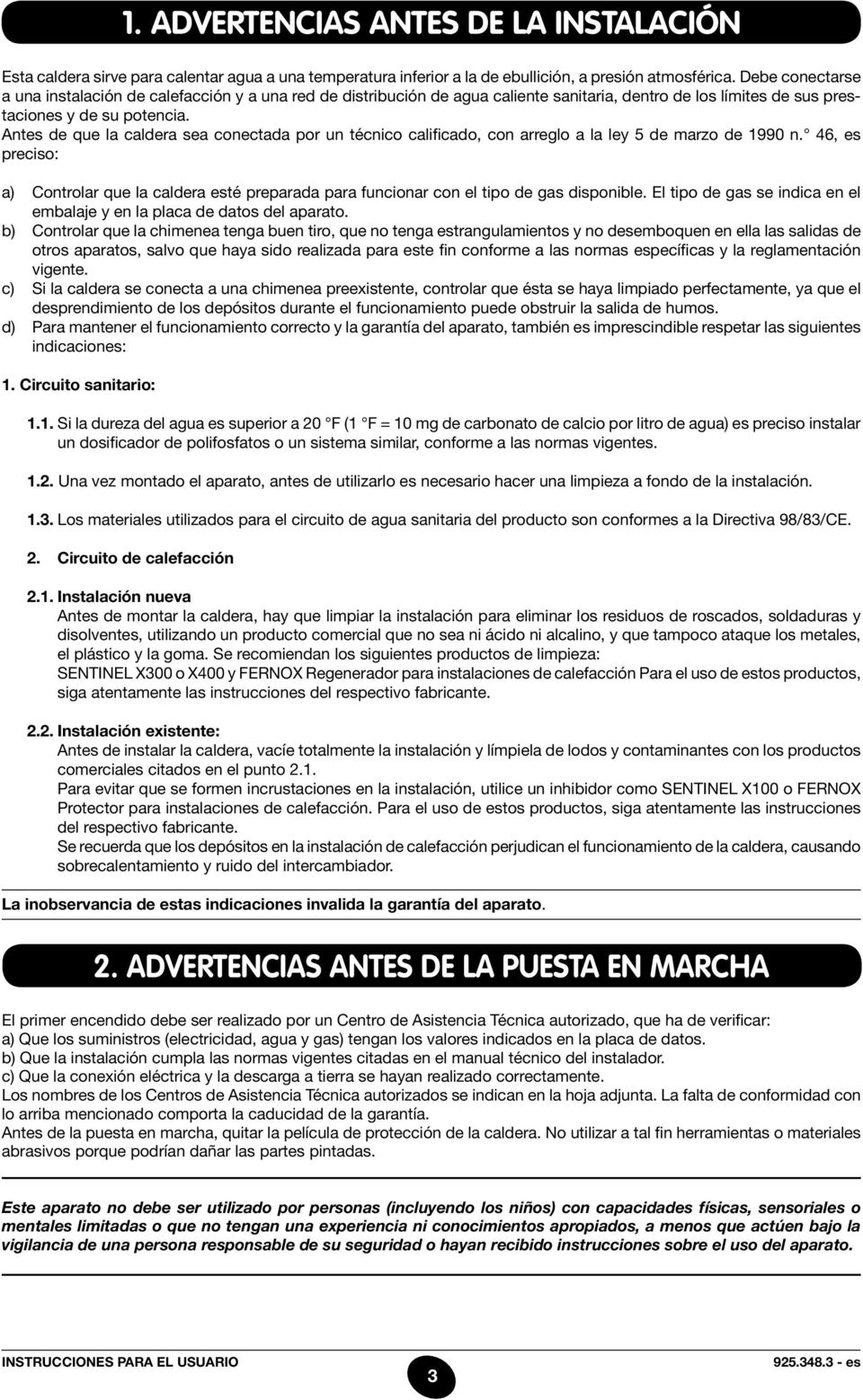 Antes de que la caldera sea conectada por un técnico calificado, con arreglo a la ley 5 de marzo de 1990 n.