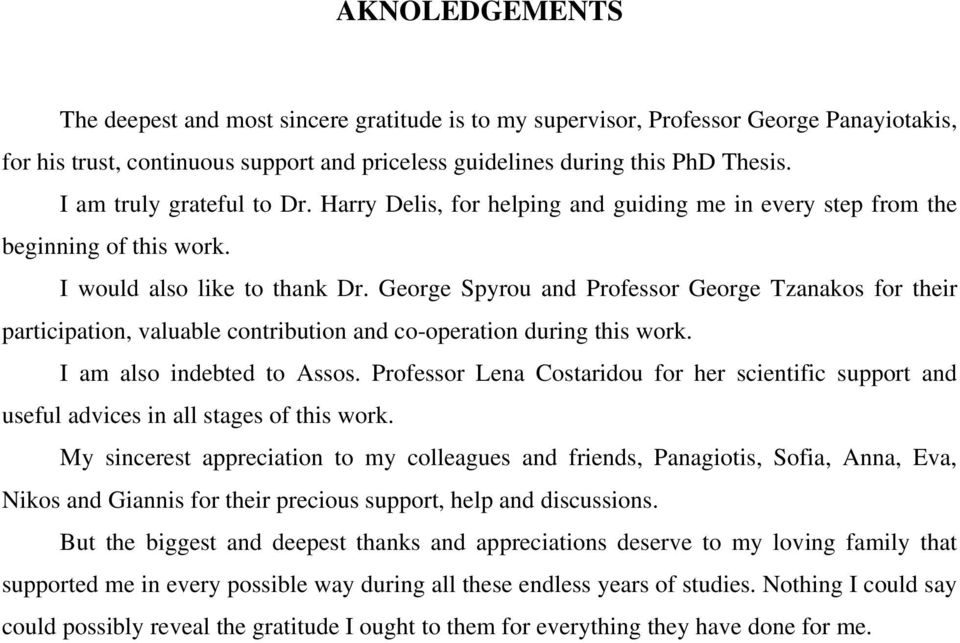 George Spyrou and Professor George Tzanakos for their participation, valuable contribution and co-operation during this work. I am also indebted to Assos.