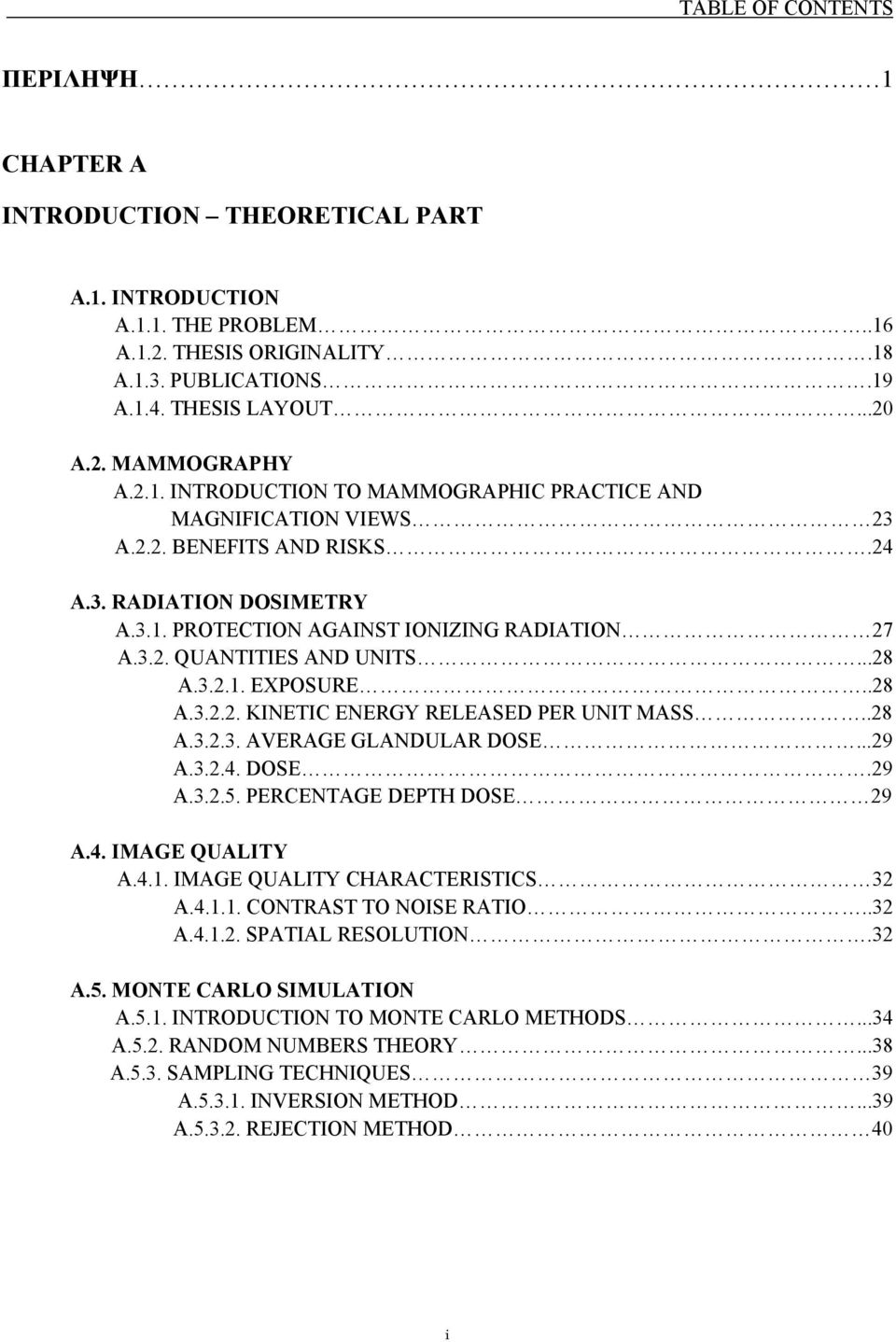 ..28 A.3.2.1. EXPOSURE..28 A.3.2.2. KINETIC ENERGY RELEASED PER UNIT MASS..28 A.3.2.3. AVERAGE GLANDULAR DOSE...29 A.3.2.4. DOSE.29 A.3.2.5. PERCENTAGE DEPTH DOSE 29 A.4. IMAGE QUALITY A.4.1. IMAGE QUALITY CHARACTERISTICS 32 A.
