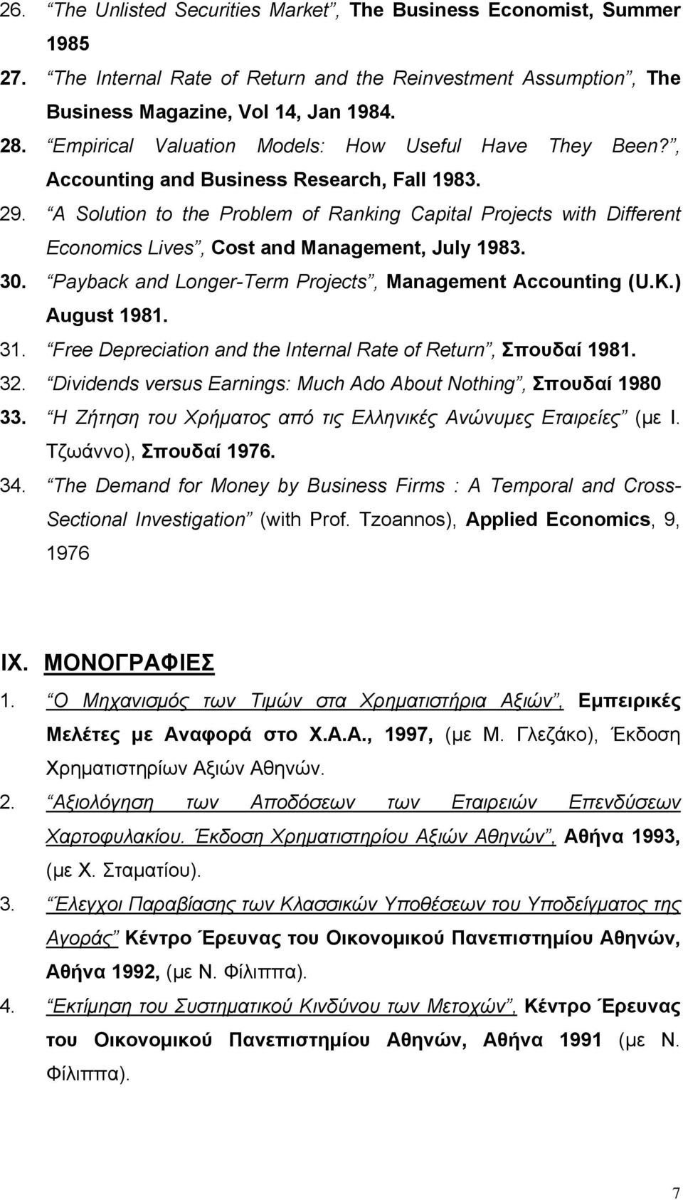 A Solution to the Problem of Ranking Capital Projects with Different Economics Lives, Cost and Management, July 1983. 30. Payback and Longer-Term Projects, Management Accounting (U.K.) August 1981.