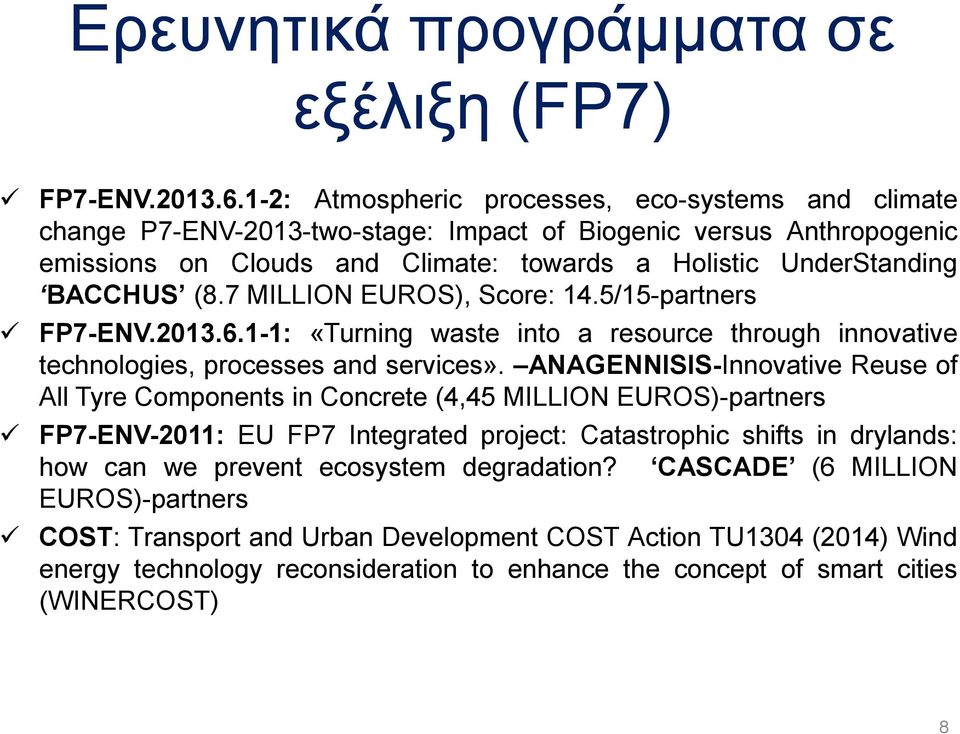 7 MILLION EUROS), Score: 14.5/15-partners FP7-ENV.2013.6.1-1: «Turning waste into a resource through innovative technologies, processes and services».