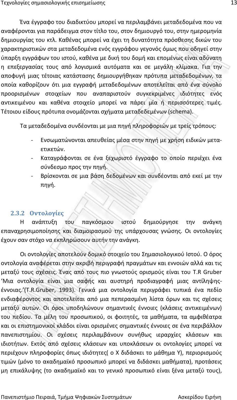 Καθένας μπορεί να έχει τη δυνατότητα πρόσθεσης δικών του χαρακτηριστικών στα μεταδεδομένα ενός εγγράφου γεγονός όμως που οδηγεί στην ύπαρξη εγγράφων του ιστού, καθένα με δική του δομή και επομένως