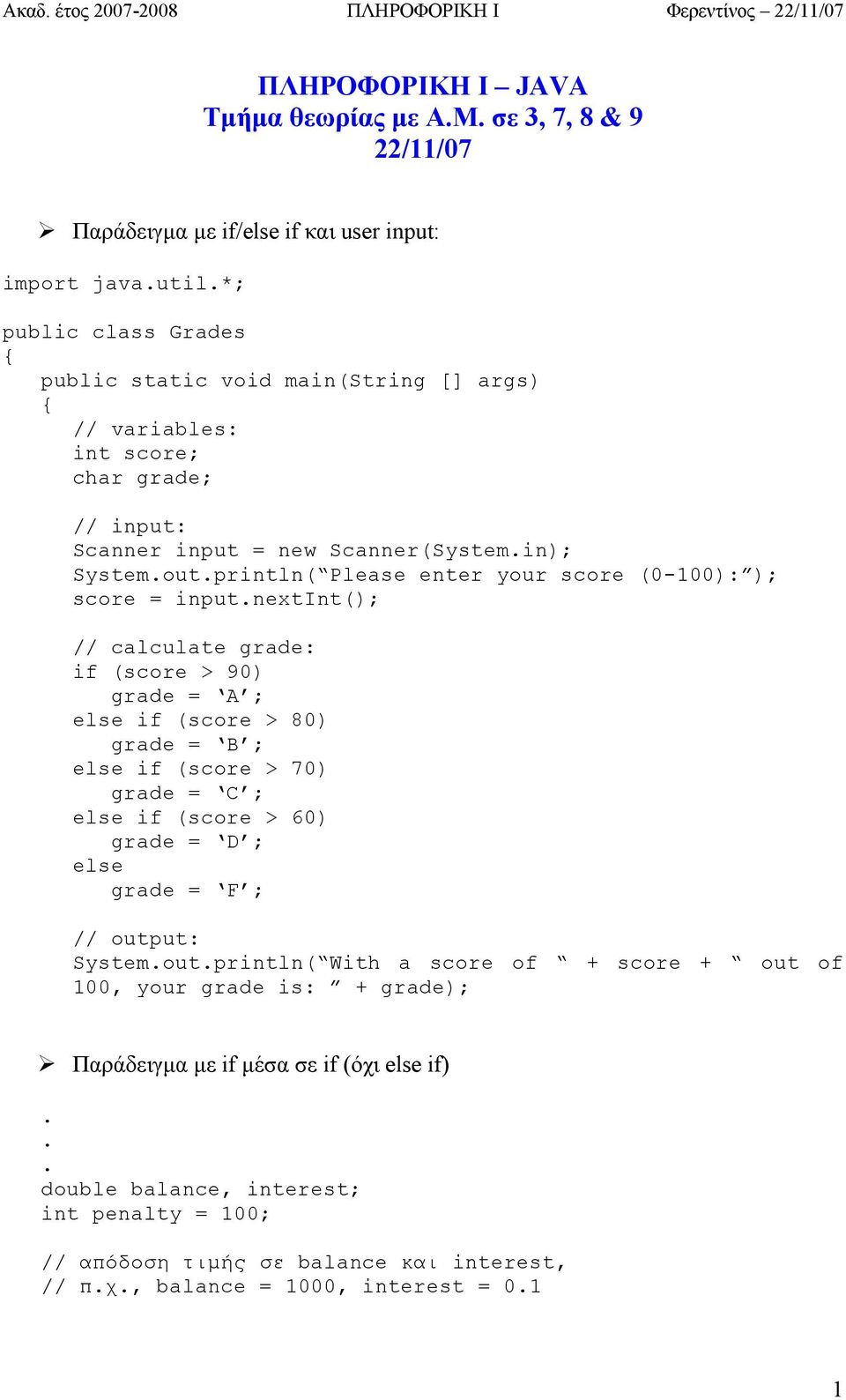 inputnextint(); // calculate grade: if (score > 90) grade = A ; else if (score > 80) grade = B ; else if (score > 70) grade = C ; else if (score > 60) grade = D ; else grade = F ; // output: