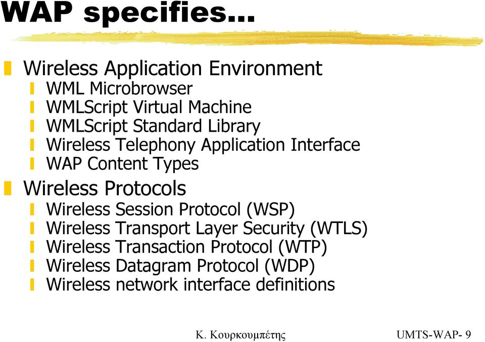 Wireless Session Protocol (WSP) Wireless Transport Layer Security (WTLS) Wireless Transaction