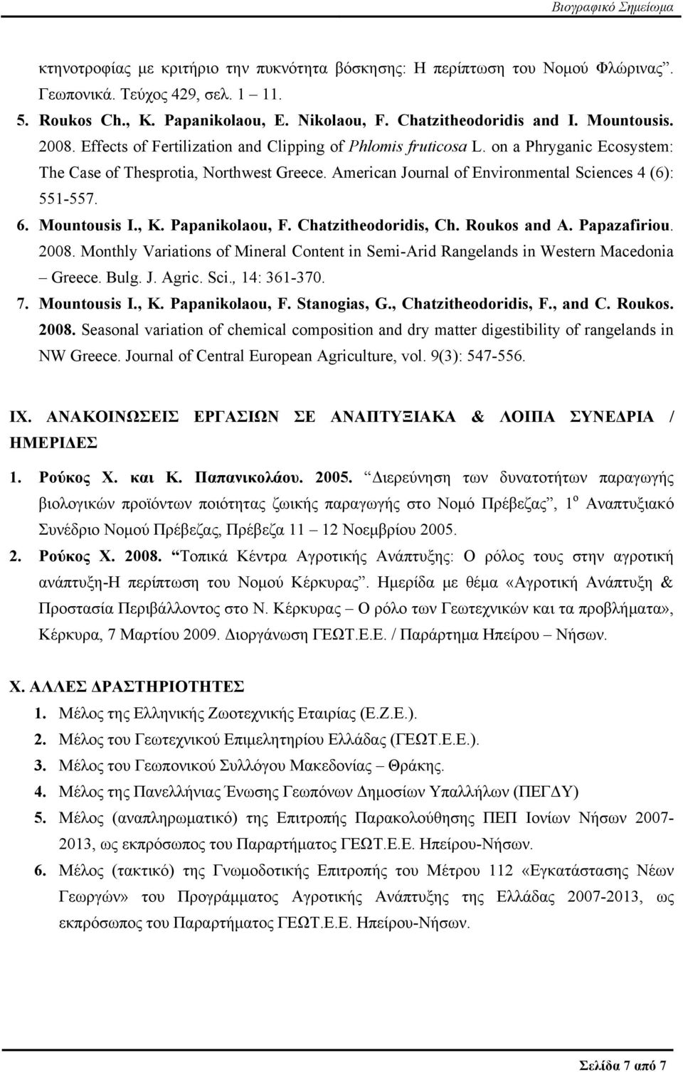 Mountousis I., K. Papanikolaou, F. Chatzitheodoridis, Ch. Roukos and A. Papazafiriou. 2008. Monthly Variations of Mineral Content in Semi-Arid Rangelands in Western Macedonia Greece. Bulg. J. Agric.