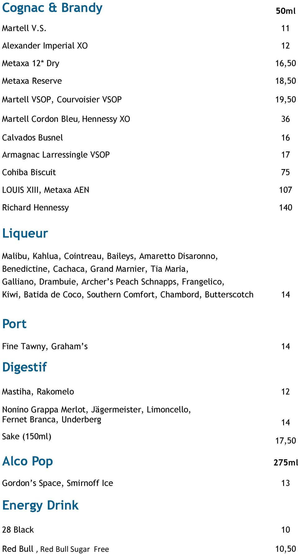 Cohiba Biscuit 75 LΟUIS XIII, Metaxa AEN 107 Richard Hennessy 140 Liqueur Malibu, Kahlua, Cointreau, Baileys, Amaretto Disaronno, Benedictine, Cachaca, Grand Marnier, Tia Maria, Galliano,