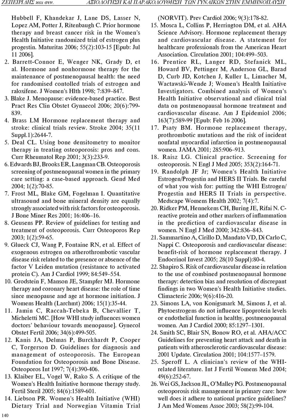 Hormone and nonhormone therapy for the maintenance of postmenopausal health: the need for randomised contolled trials of estrogen and raloxifene. J Women s Hlth 1998; 7:839 847. 3. Blake J.