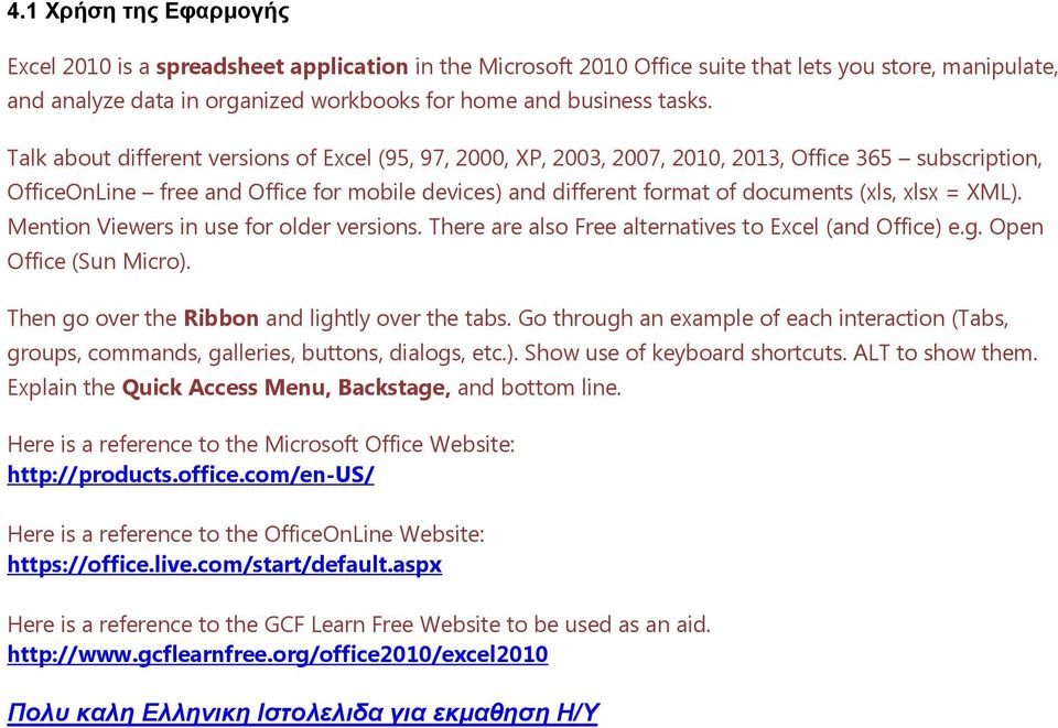 xlsx = XML). Mention Viewers in use for older versions. There are also Free alternatives to Excel (and Office) e.g. Open Office (Sun Micro). Then go over the Ribbon and lightly over the tabs.