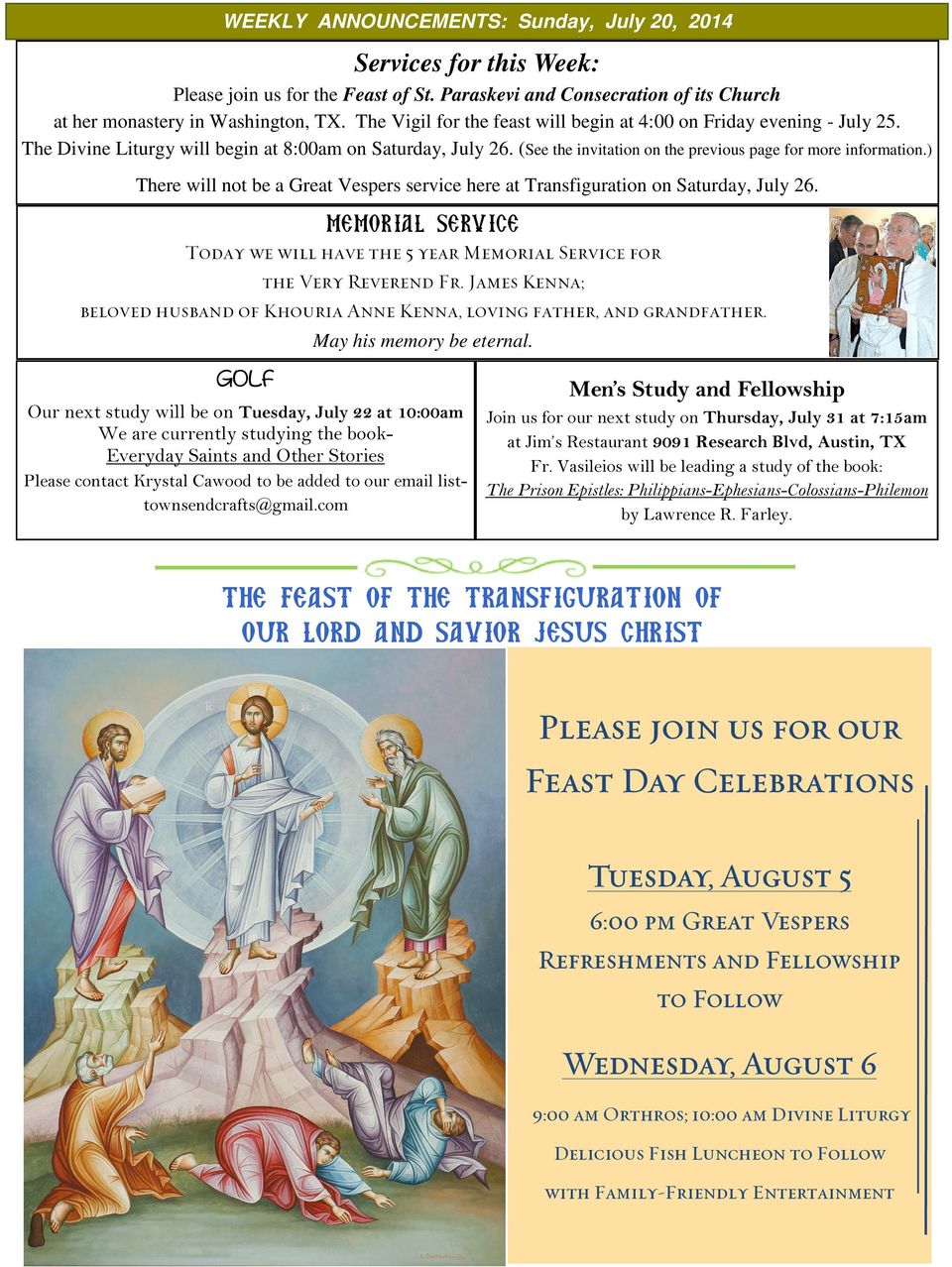 ) There will not be a Great Vespers service here at Transfiguration on Saturday, July 26. MEMORIAL SERVICE Today we will have the 5 year Memorial Service for GOLF the Very Reverend Fr.