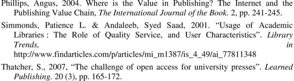 & Andaleeb, Syed Saad, 2001. Usage of Academic Libraries : The Role of Quality Service, and User Characteristics.