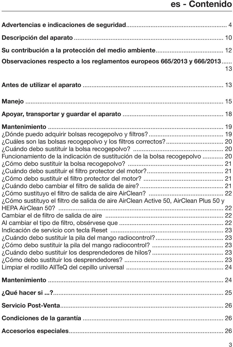 .. 19 Dónde puedo adquirir bolsas recogepolvo y filtros?... 19 Cuáles son las bolsas recogepolvo y los filtros correctos?... 20 Cuándo debo sustituir la bolsa recogepolvo?