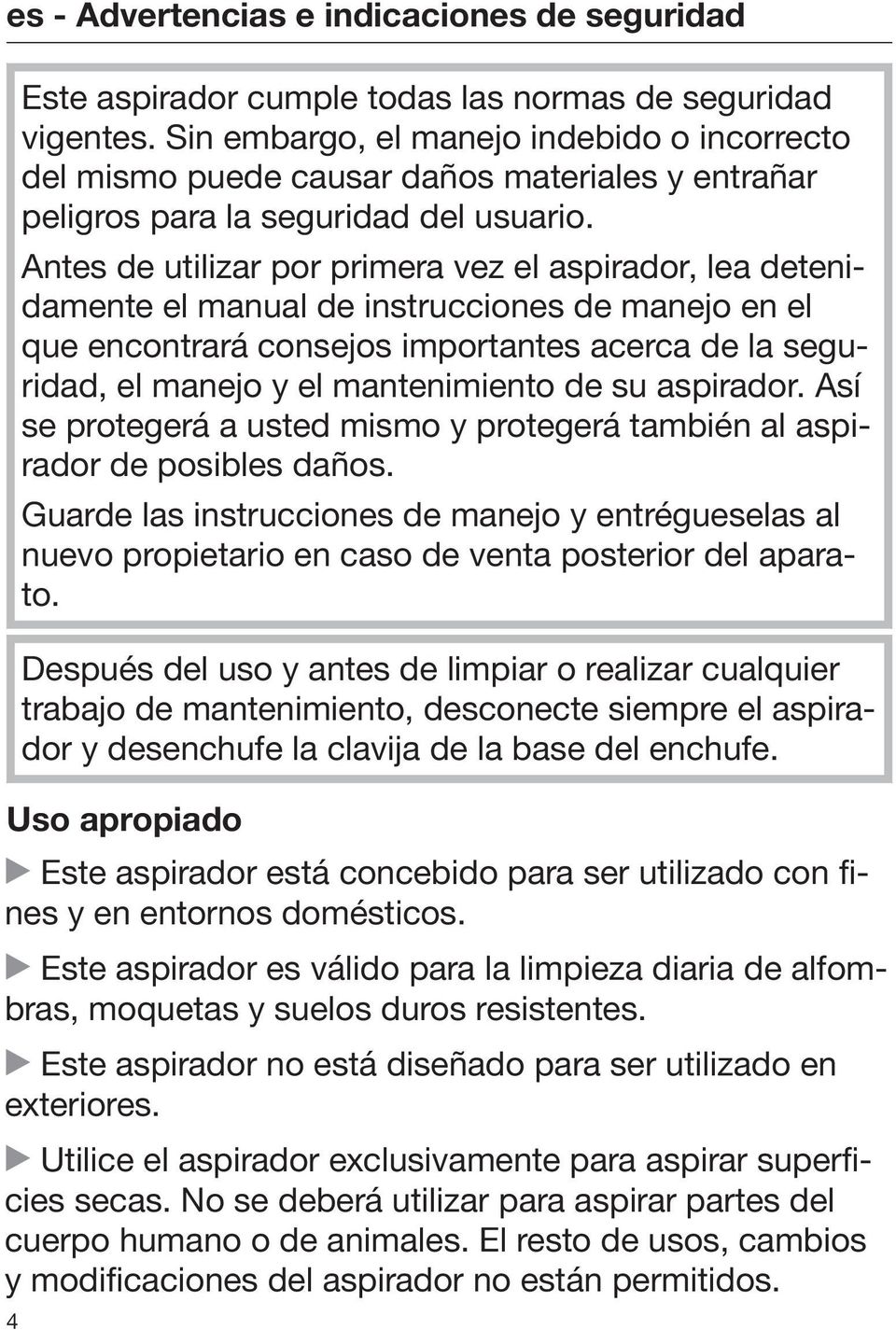 Antes de utilizar por primera vez el aspirador, lea detenidamente el manual de instrucciones de manejo en el que encontrará consejos importantes acerca de la seguridad, el manejo y el mantenimiento