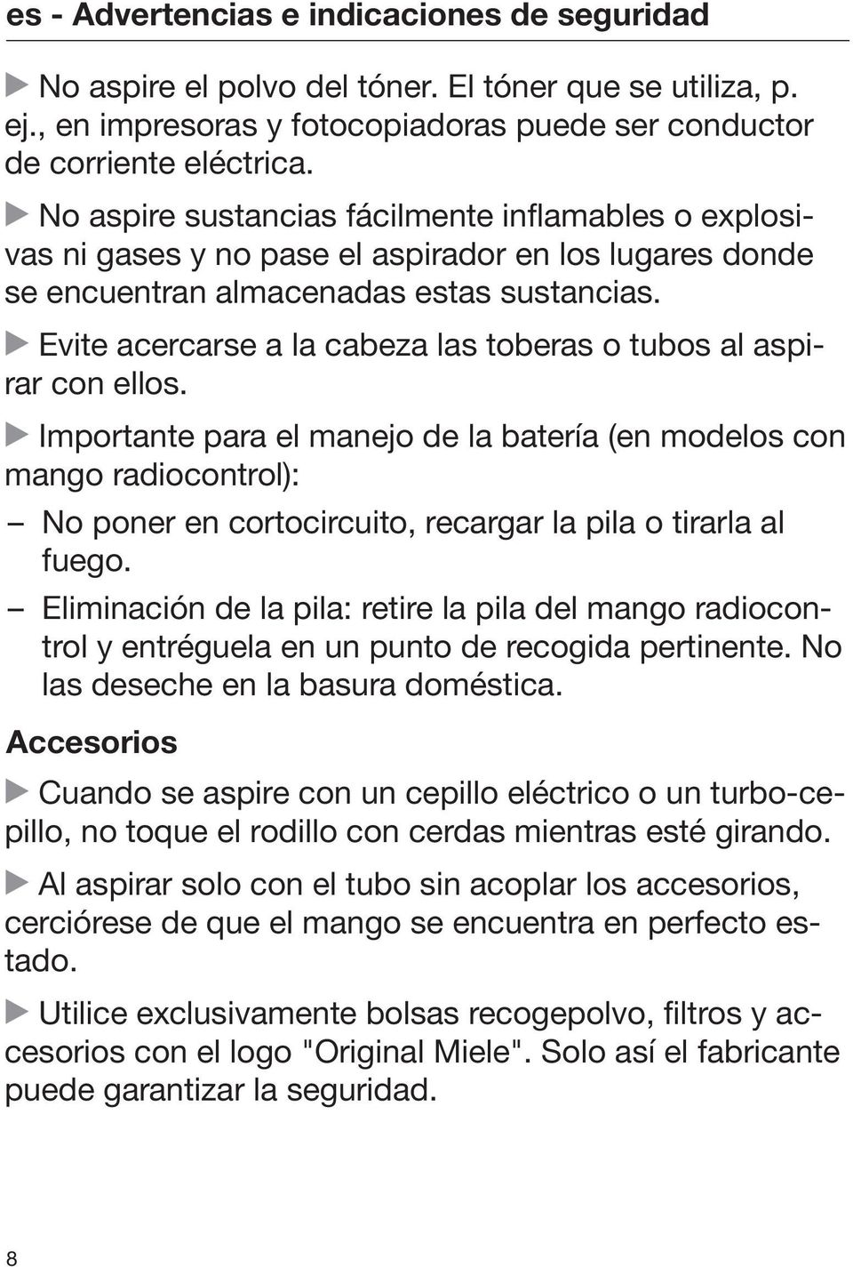 Evite acercarse a la cabeza las toberas o tubos al aspirar con ellos.