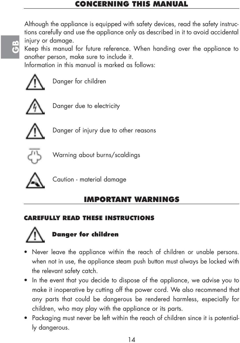 Information in this manual is marked as follows: Danger for children Danger due to electricity Danger of injury due to other reasons Warning about burns/scaldings Caution - material damage IMPORTANT
