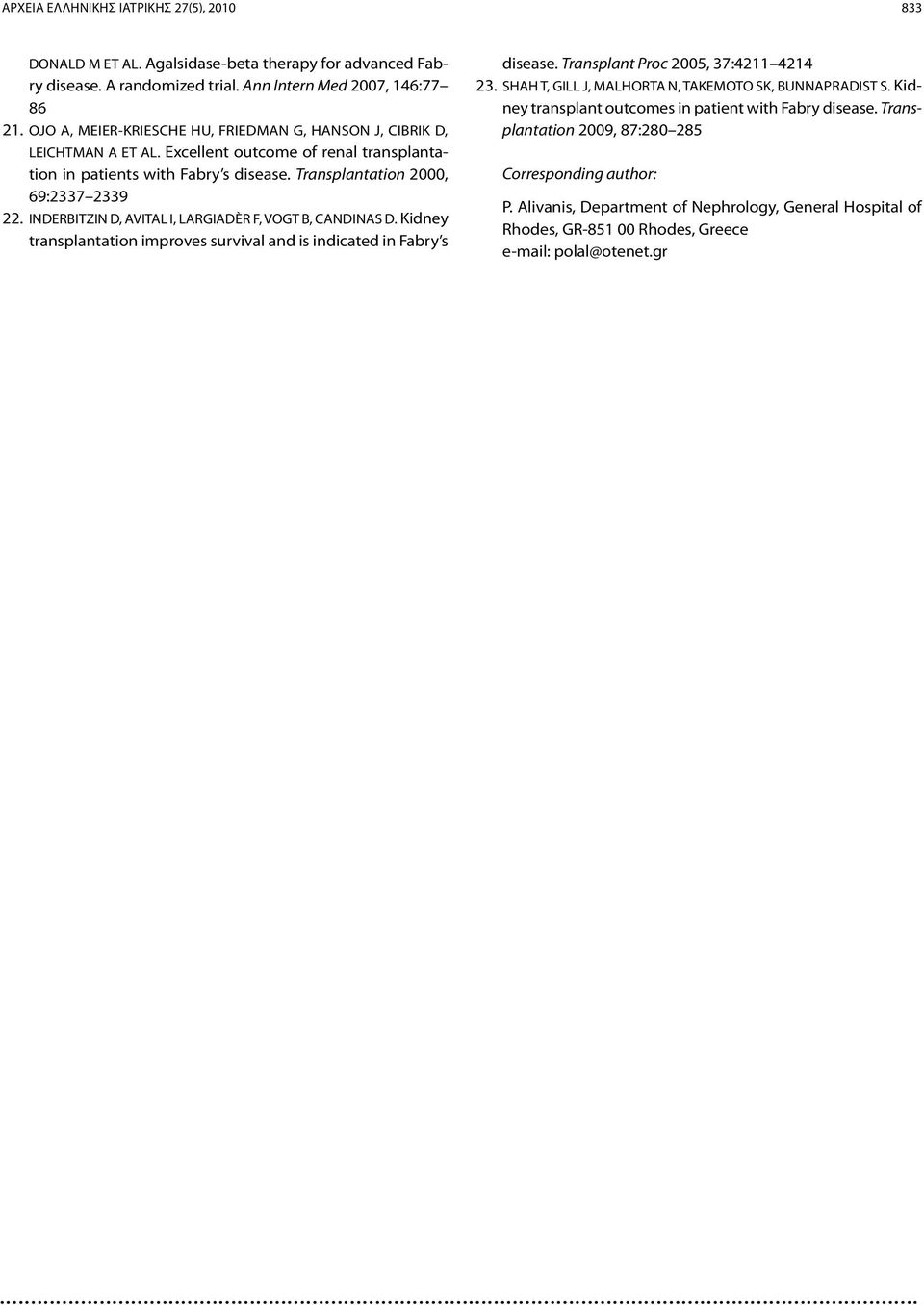 INDERBITZIN D, AVITAL I, LARGIADÈR F, VOGT B, CANDINAS D. Kidney transplantation improves survival and is indicated in Fabry s disease. Transplant Proc 2005, 37:4211 4214 23.