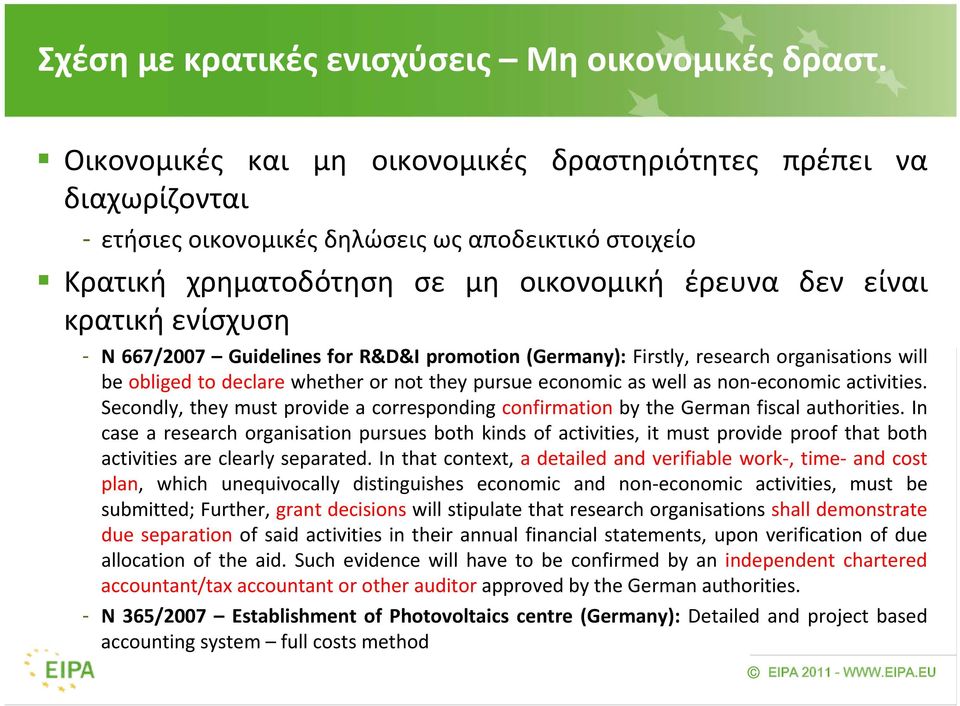 N 667/2007 Guidelines for R&D&I promotion (Germany): Firstly, research organisations will be obliged to declare whether or not they pursue economic as well as non economic activities.