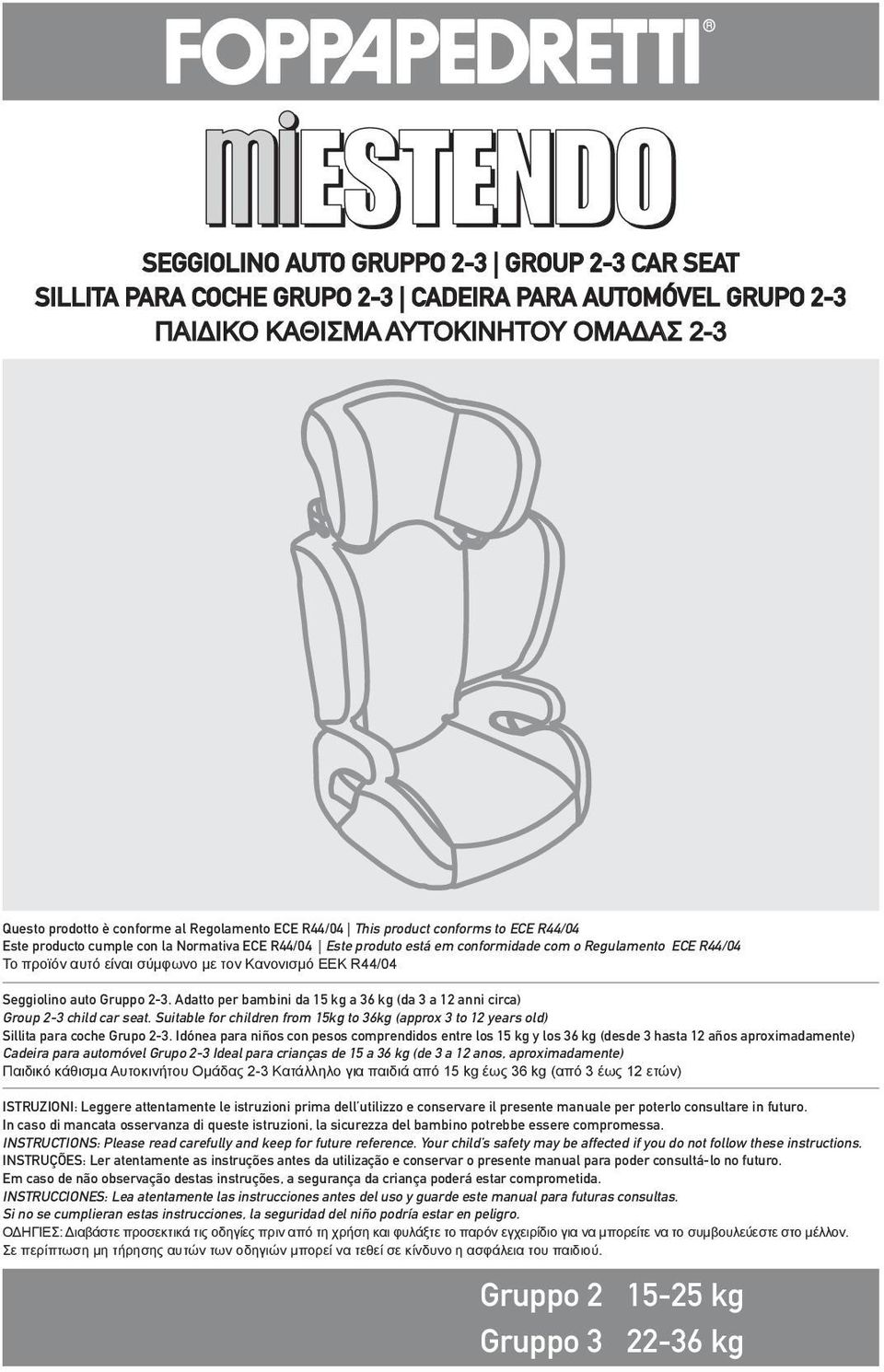R44/04 Seggiolino auto Gruppo 2-3. Adatto per bambini da 15 kg a 36 kg (da 3 a 12 anni circa) Group 2-3 child car seat.