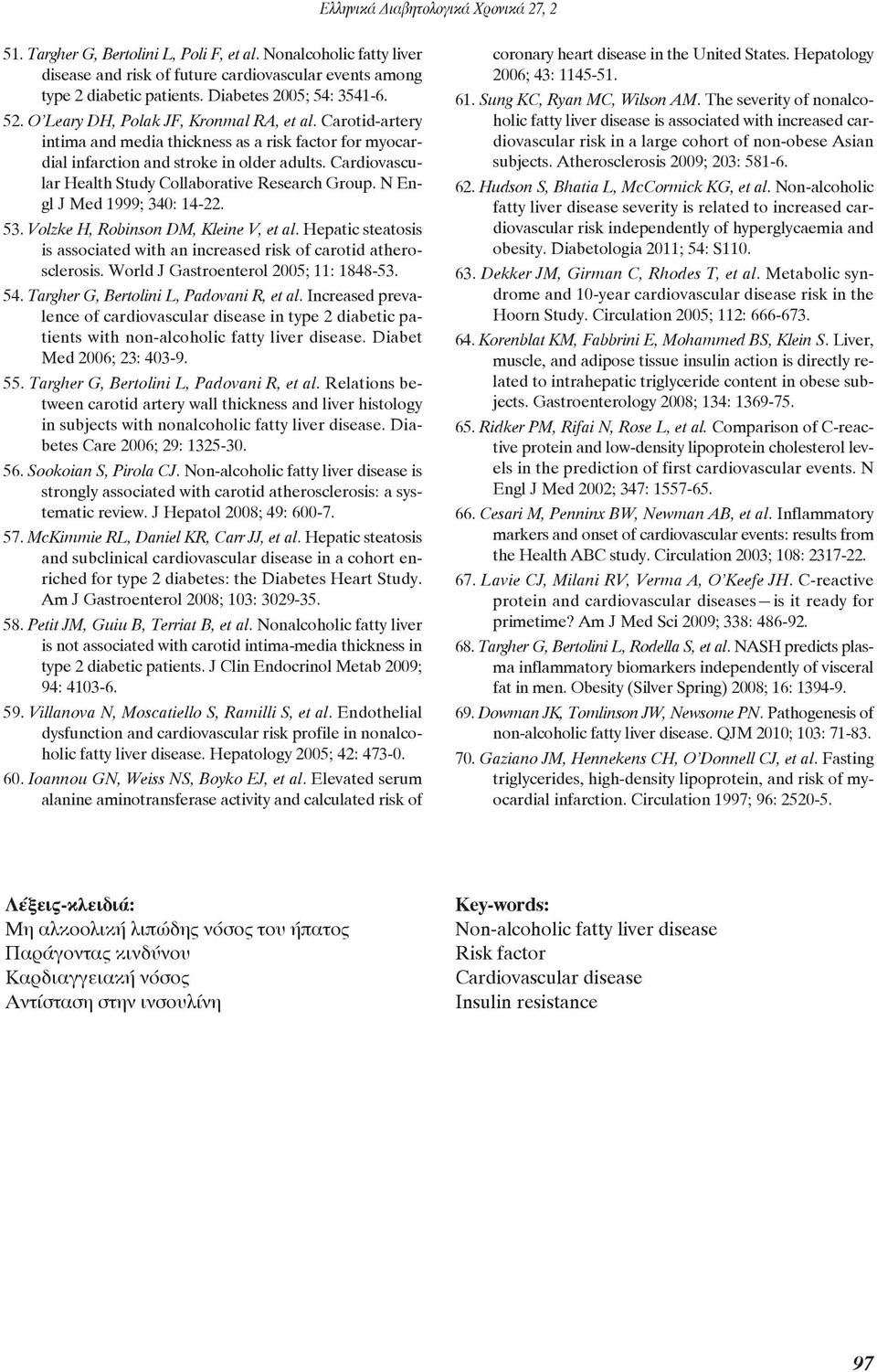 Cardiovascular Health Study Collaborative Research Group. N Engl J Med 1999; 340: 14-22. 53. Volzke H, Robinson DM, Kleine V, et al.