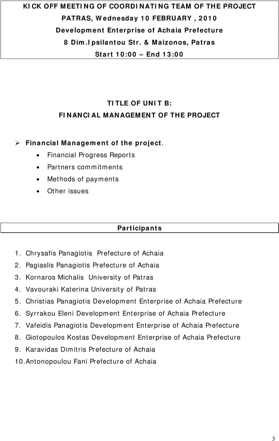 Financial Progress Reports Partners commitments Methods of payments Other issues Participants 1. Chrysafis Panagiotis Prefecture of Achaia 2. Pagiaslis Panagiotis Prefecture of Achaia 3.