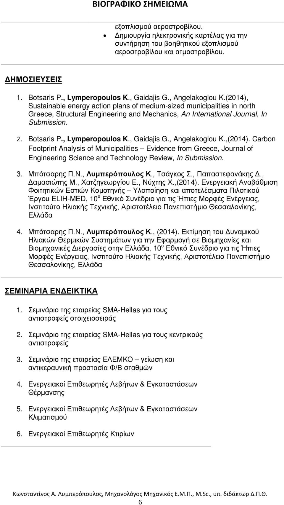 , Lymperopoulos K., Gaidajis G., Angelakoglou K.,(2014). Carbon Footprint Analysis of Municipalities Evidence from Greece, Journal of Engineering Science and Technology Review, In Submission. 3.