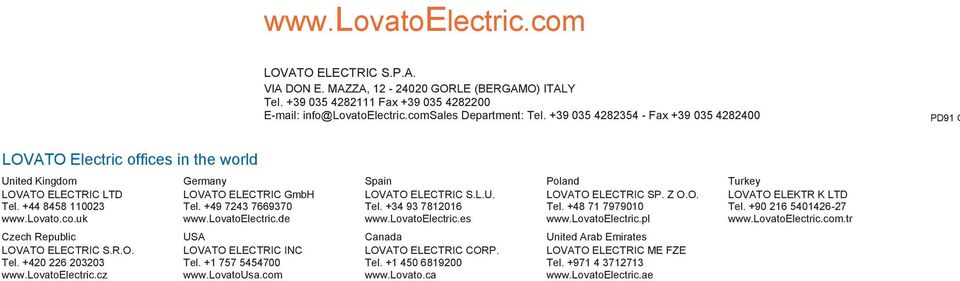 lovtoelectric.cz Germny LOVATO ELECTRIC GmH Tel. +49 743 7669370 www.lovtoelectric.de SA LOVATO ELECTRIC INC Tel. + 757 5454700 www.lovtos.com Spin LOVATO ELECTRIC S.L.. Tel. +34 93 7806 www.