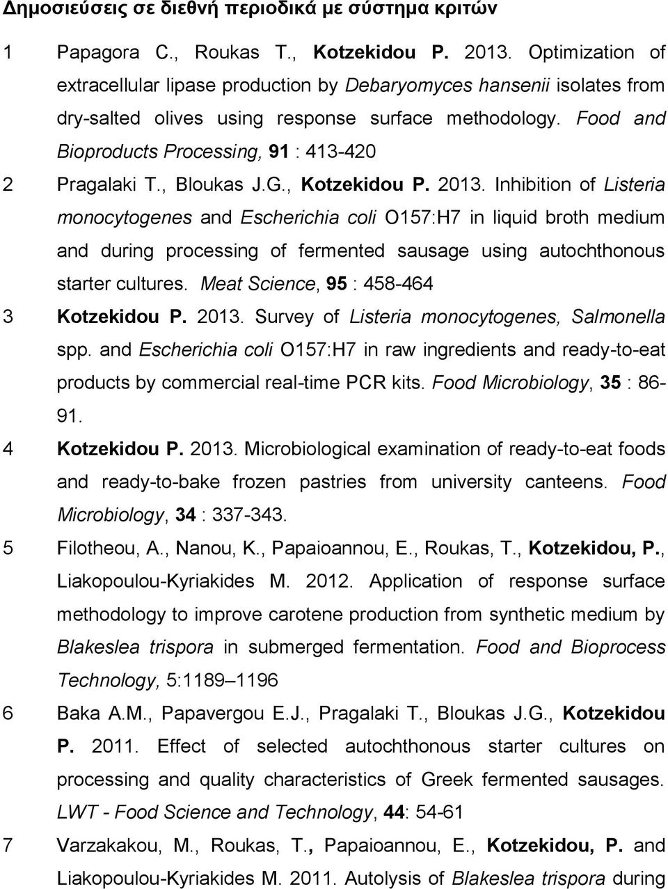 Food and Bioproducts Processing, 91 : 413-420 2 Pragalaki T., Bloukas J.G., Kotzekidou P. 2013.