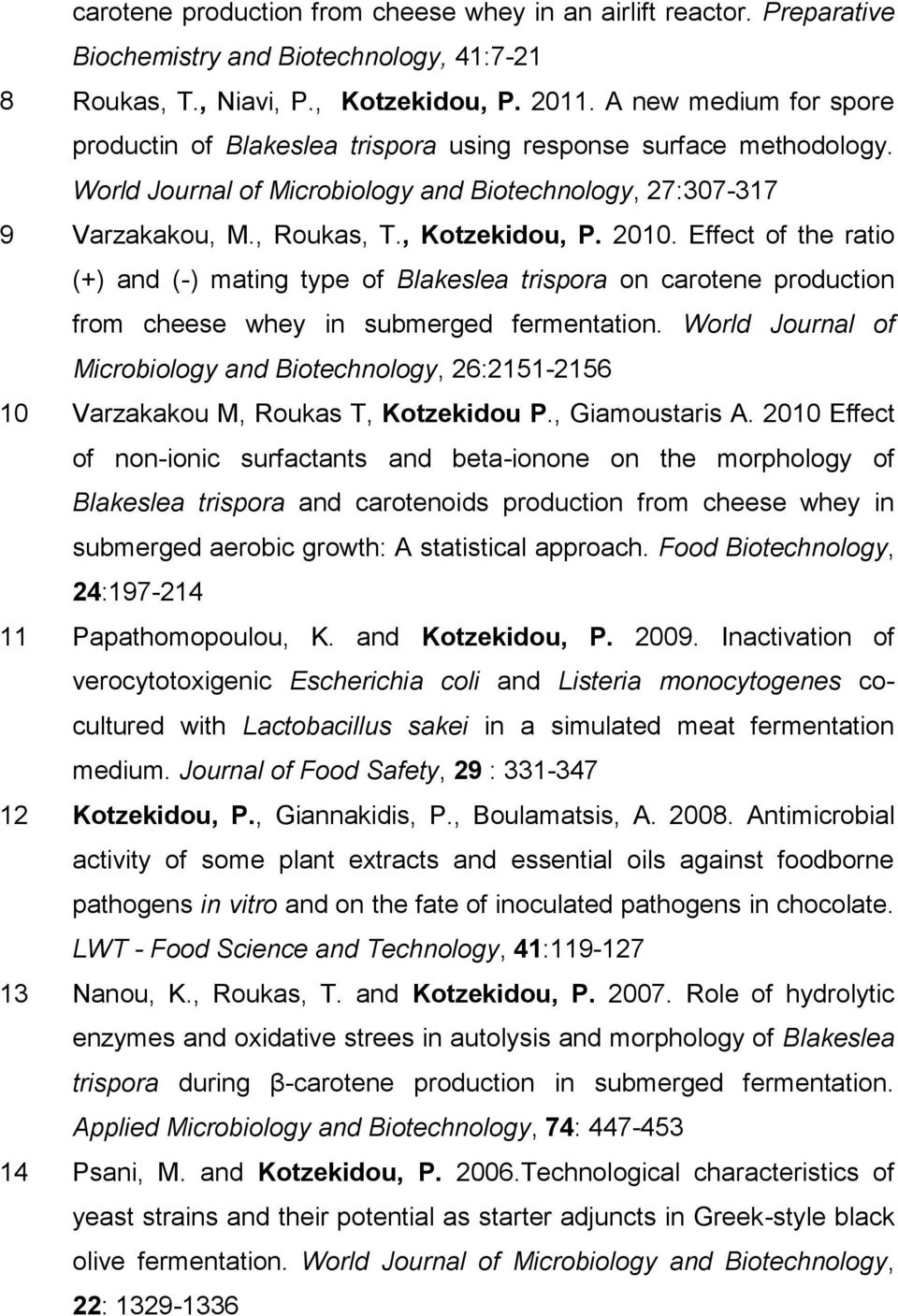 2010. Effect of the ratio (+) and (-) mating type of Blakeslea trispora on carotene production from cheese whey in submerged fermentation.